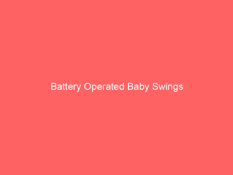 Battery Operated Baby Swings