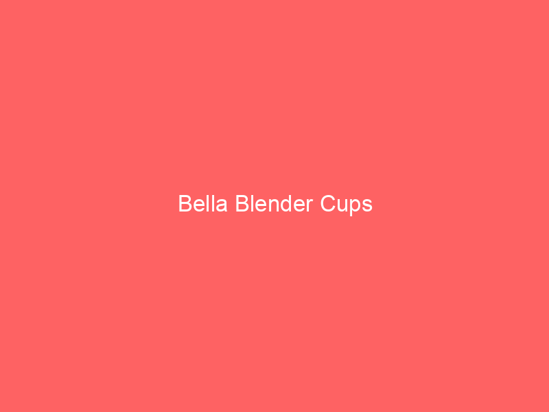 Bella Blender Cups