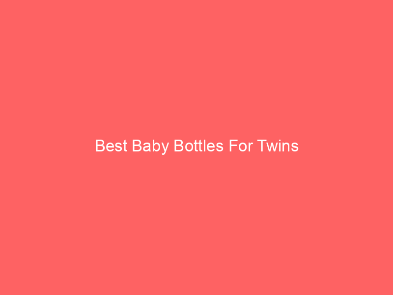 Best Baby Bottles For Twins