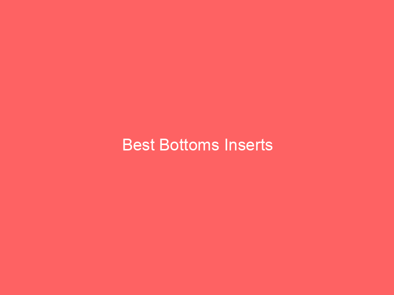 Best Bottoms Inserts