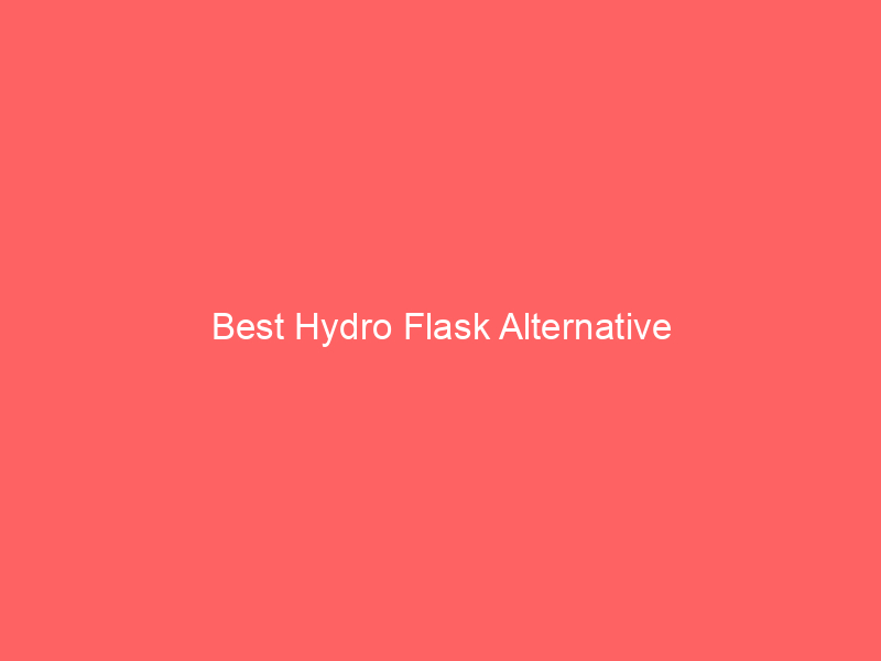 Best Hydro Flask Alternative