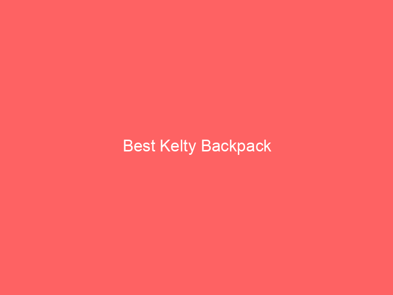 Best Kelty Backpack