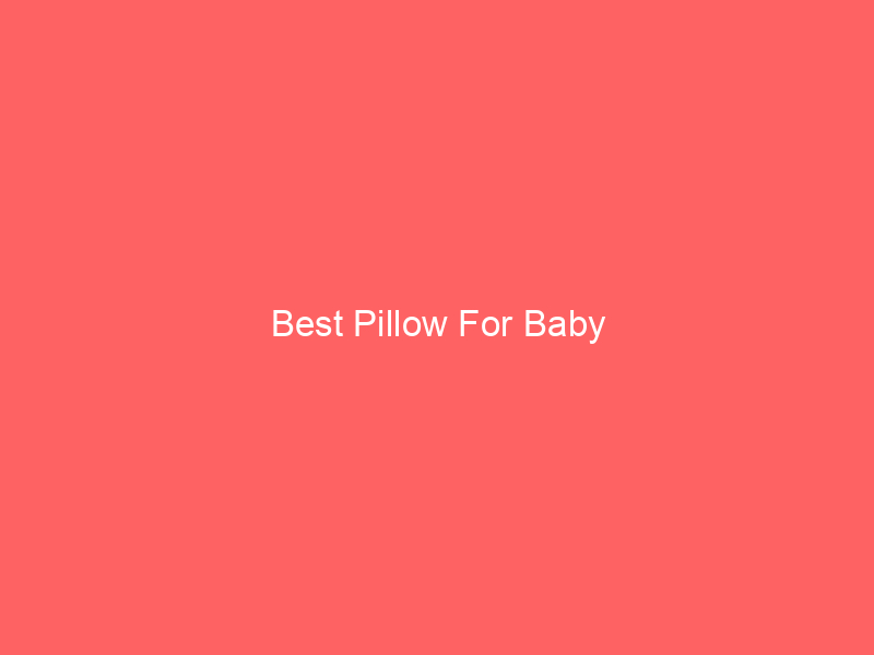 Best Pillow For Baby