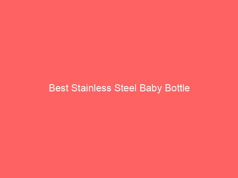 Best Stainless Steel Baby Bottle