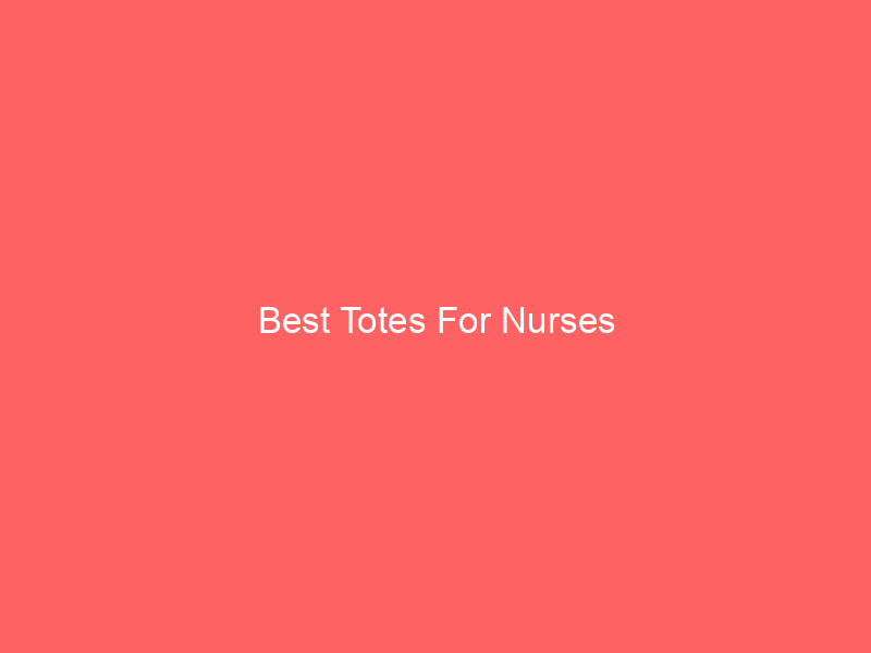 Best Totes For Nurses