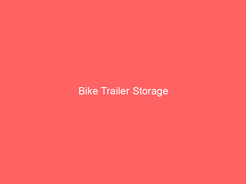 Bike Trailer Storage