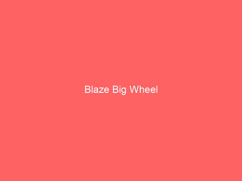 Blaze Big Wheel