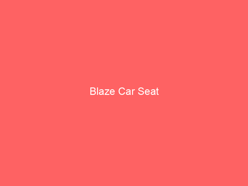 Blaze Car Seat