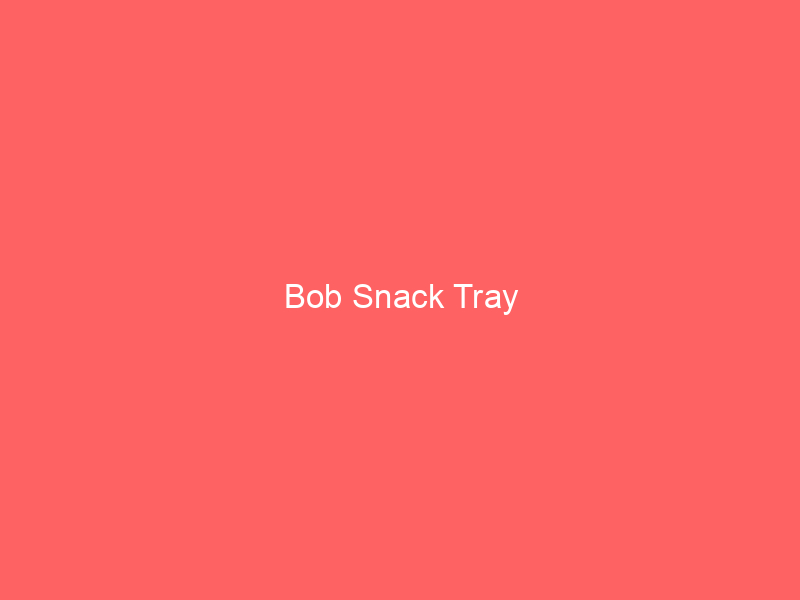 Bob Snack Tray