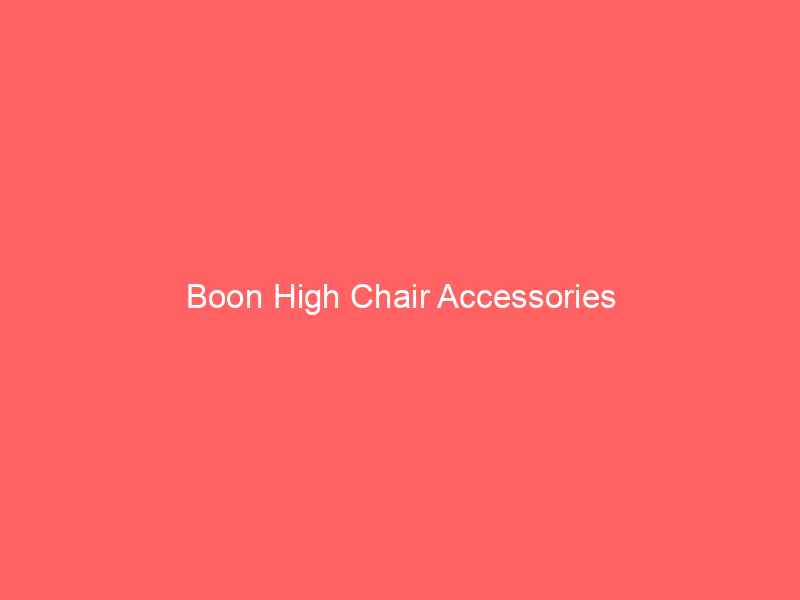 Boon High Chair Accessories