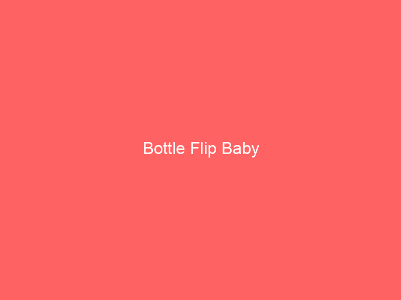 Bottle Flip Baby