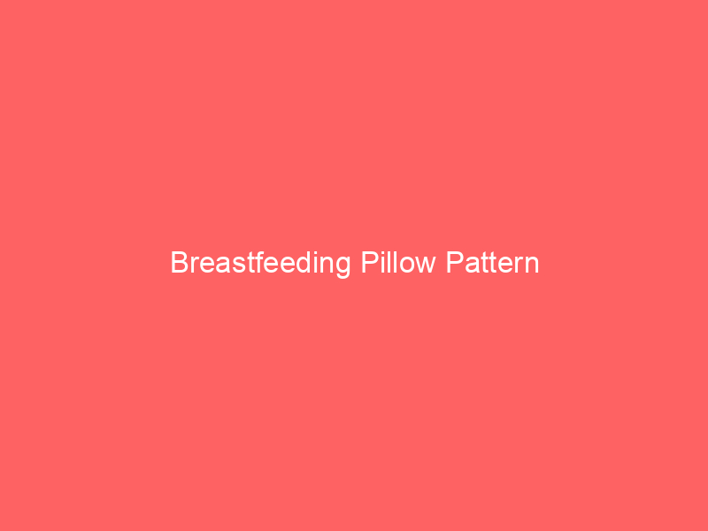 Breastfeeding Pillow Pattern