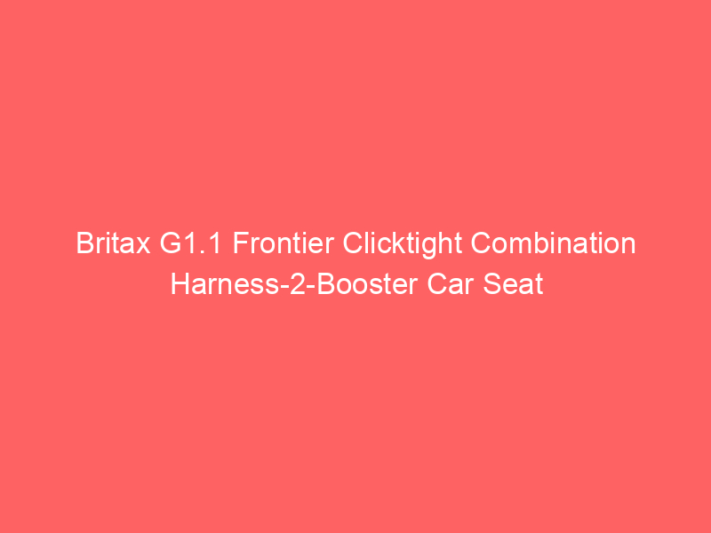 Britax G1.1 Frontier Clicktight Combination Harness-2-Booster Car Seat