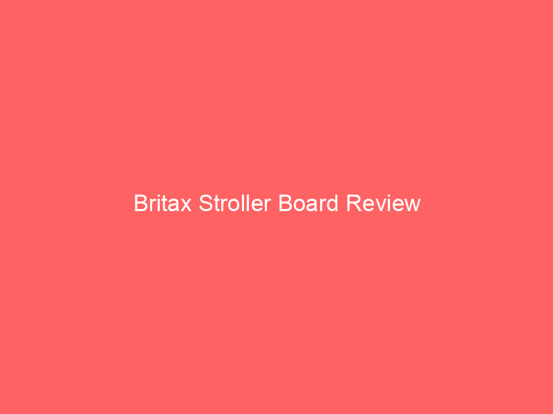 Britax Stroller Board Review