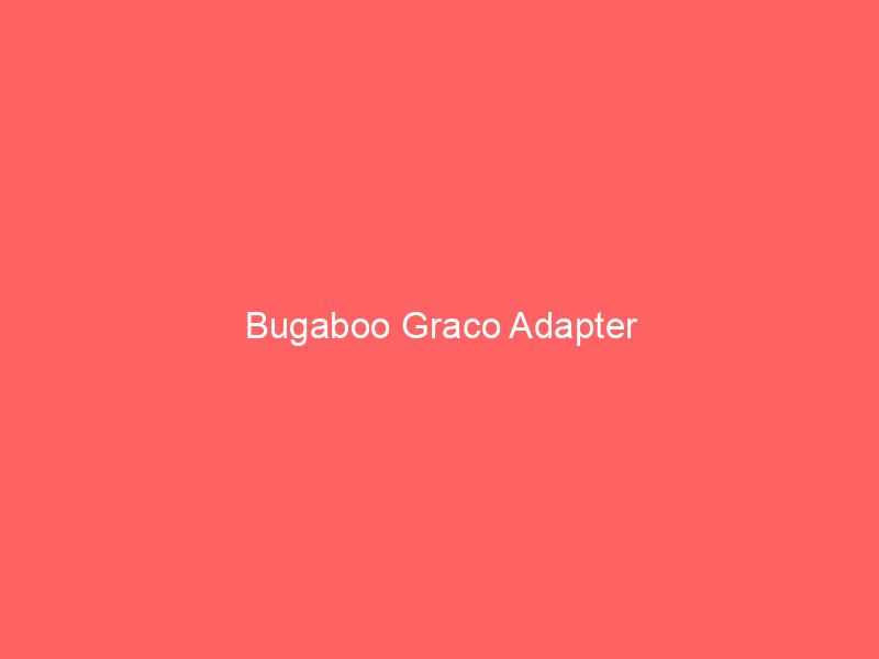 Bugaboo Graco Adapter