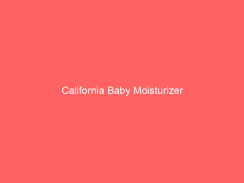 California Baby Moisturizer
