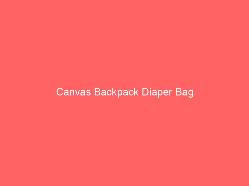 Canvas Backpack Diaper Bag
