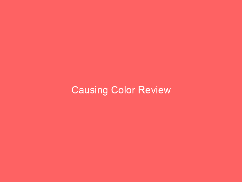 Causing Color Review