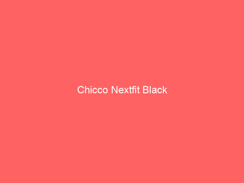 Chicco Nextfit Black