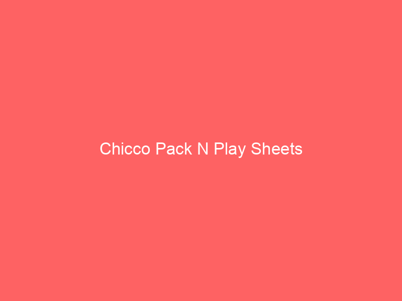 Chicco Pack N Play Sheets
