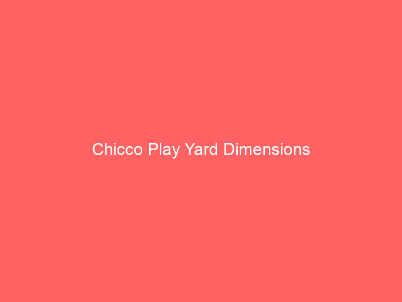 Chicco Play Yard Dimensions