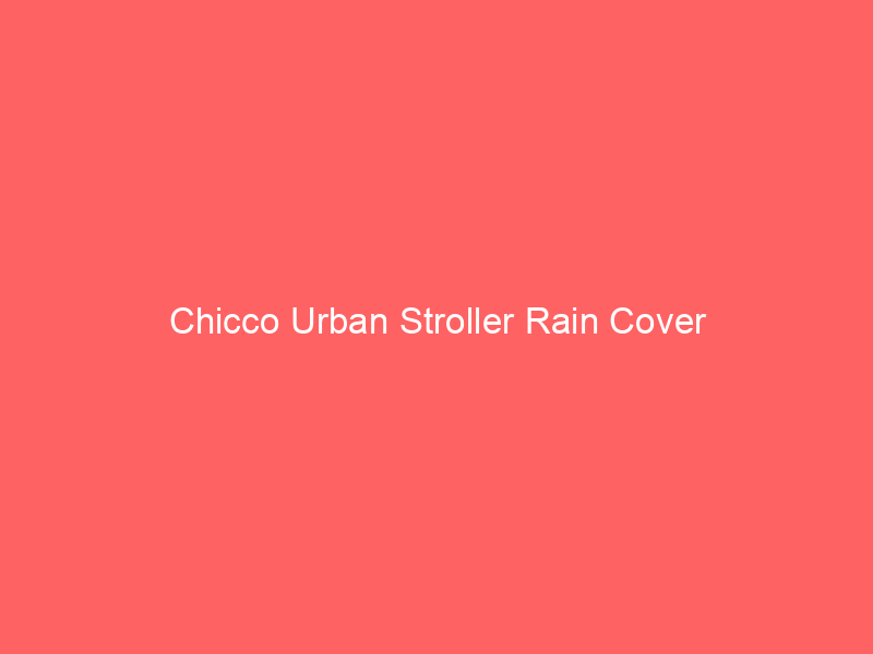 Chicco Urban Stroller Rain Cover