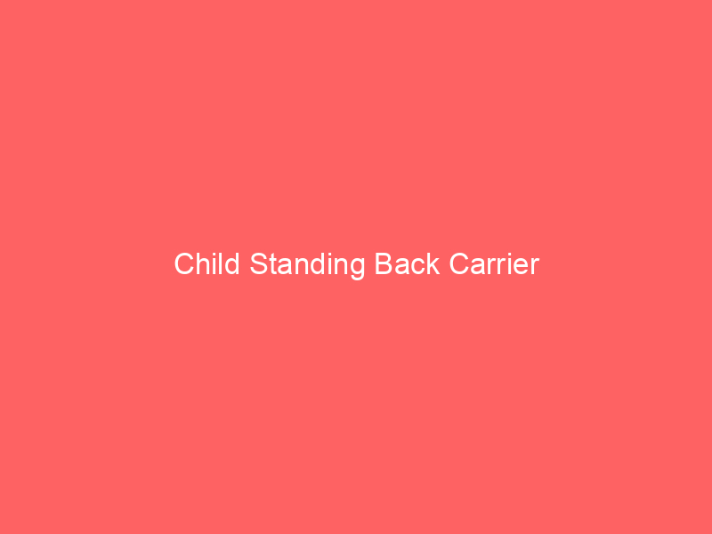 Child Standing Back Carrier