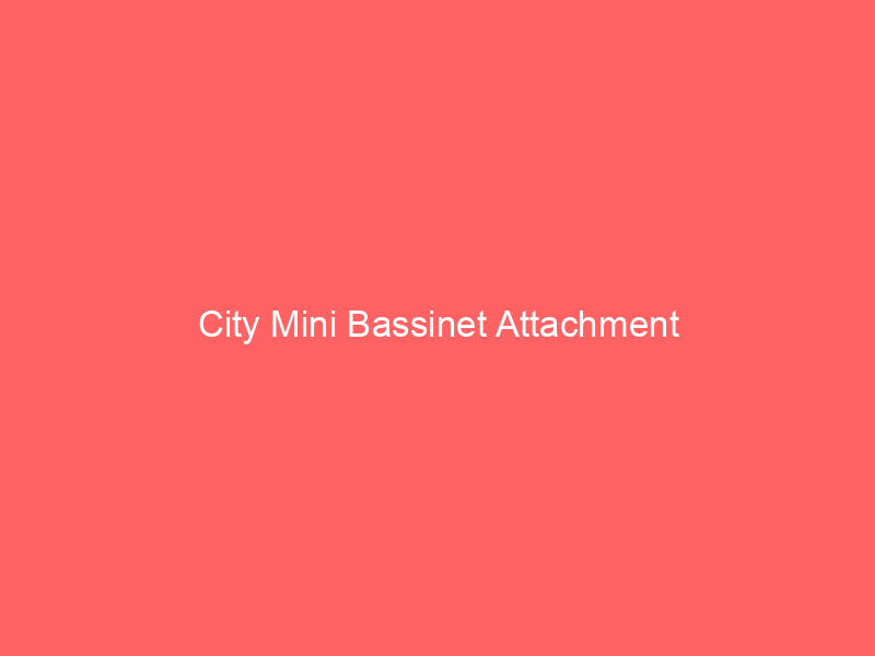 City Mini Bassinet Attachment