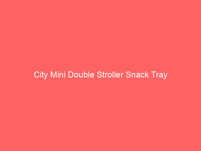 City Mini Double Stroller Snack Tray