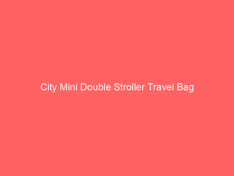 City Mini Double Stroller Travel Bag