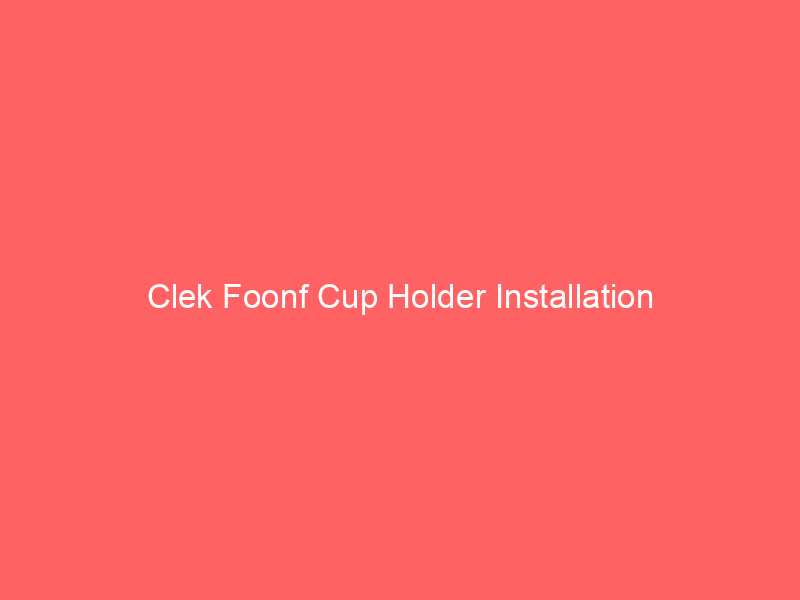 Clek Foonf Cup Holder Installation