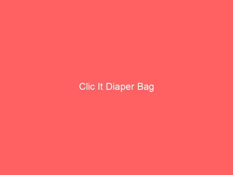 Clic It Diaper Bag