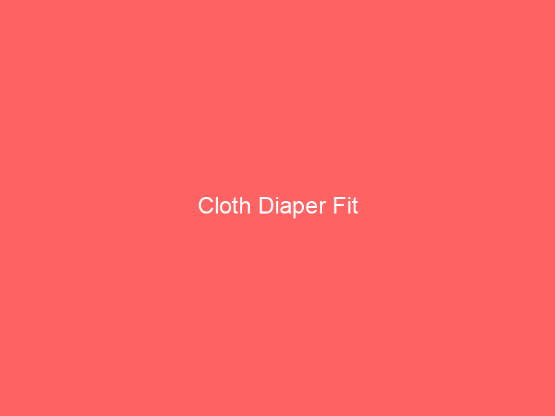 Cloth Diaper Fit