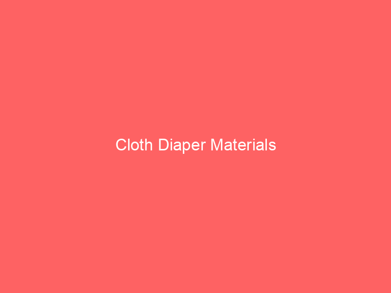 Cloth Diaper Materials