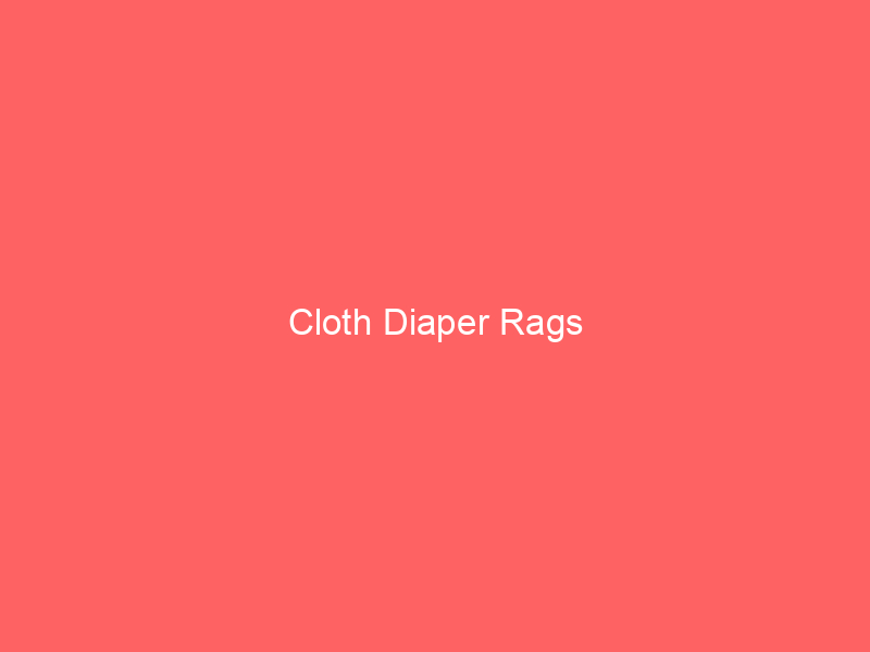Cloth Diaper Rags