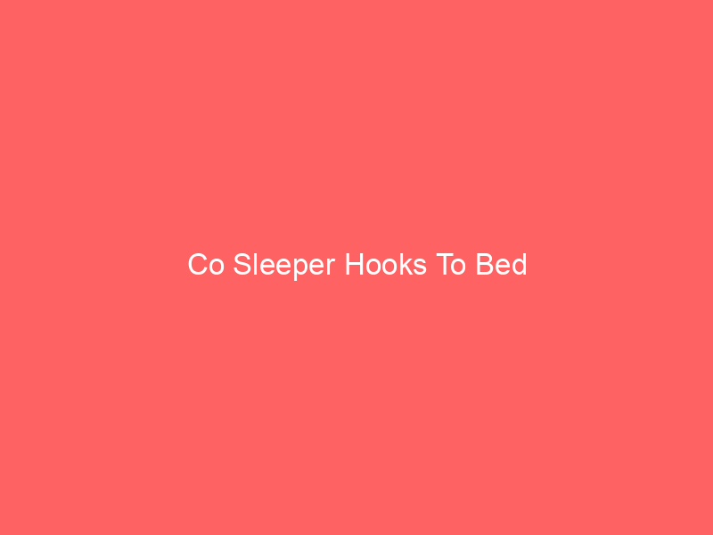 Co Sleeper Hooks To Bed