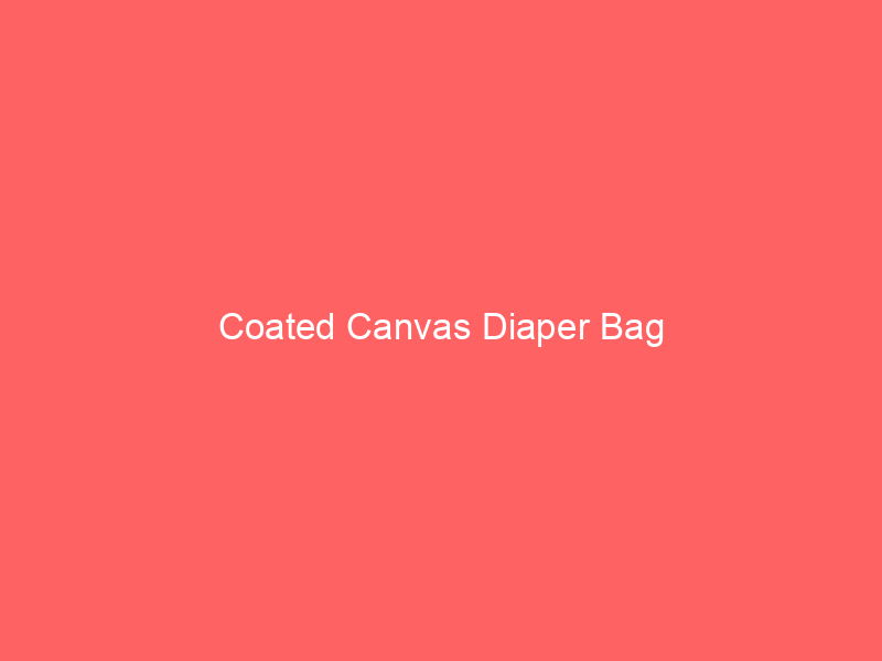 Coated Canvas Diaper Bag