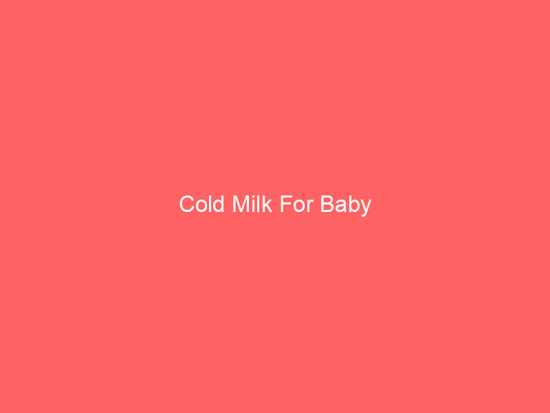 Cold Milk For Baby