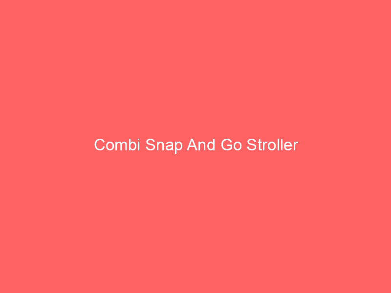 Combi Snap And Go Stroller