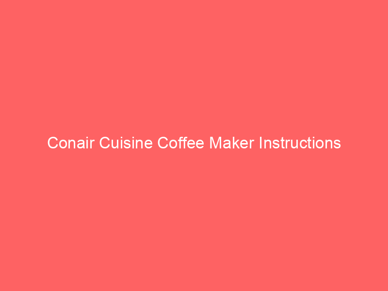 Conair Cuisine Coffee Maker Instructions