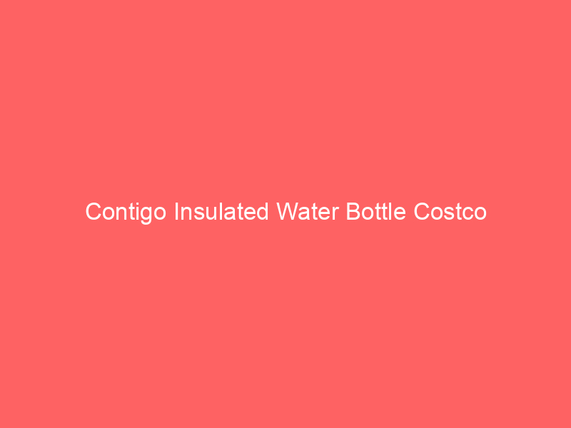 Contigo Insulated Water Bottle Costco