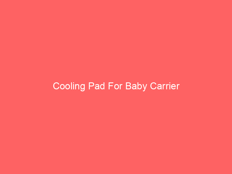 Cooling Pad For Baby Carrier
