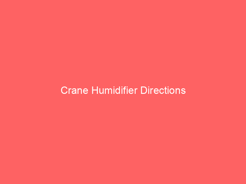 Crane Humidifier Directions