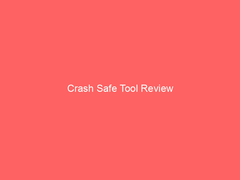 Crash Safe Tool Review