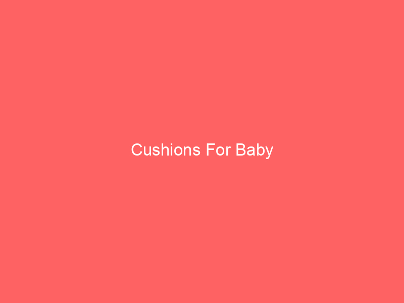 Cushions For Baby