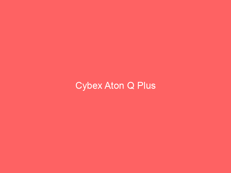 Cybex Aton Q Plus