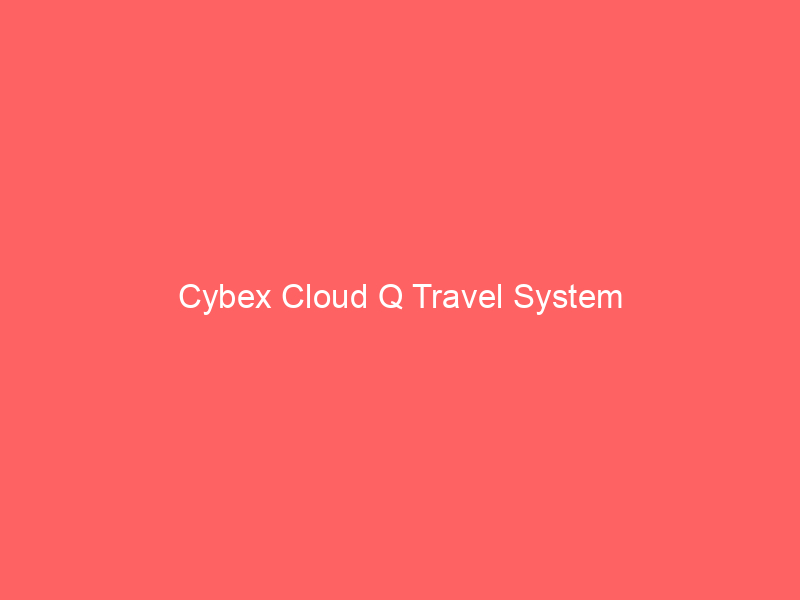 Cybex Cloud Q Travel System