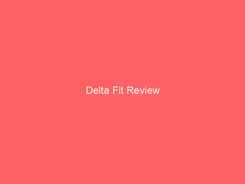 Delta Fit Review