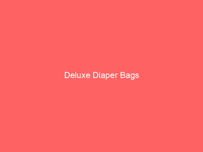 Deluxe Diaper Bags