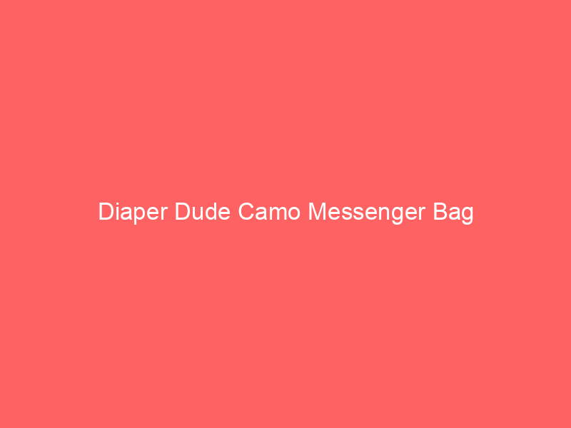 Diaper Dude Camo Messenger Bag
